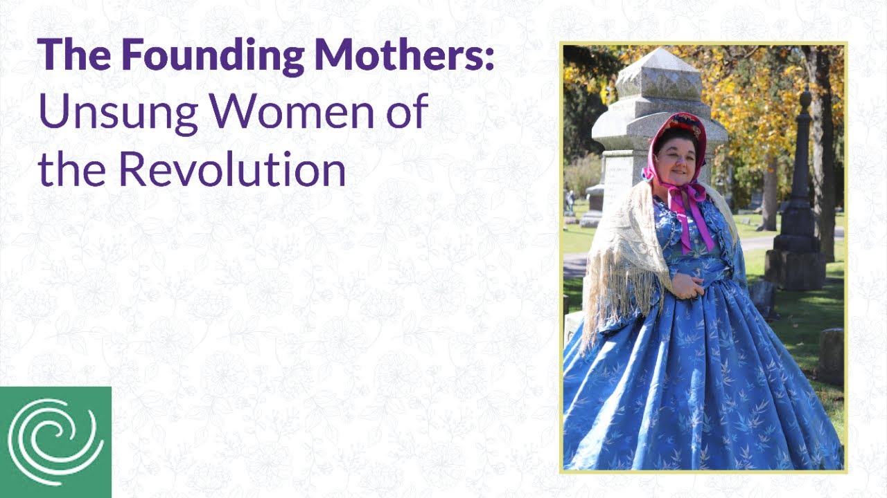 The Founding Mothers: Unsung Women of the Revolution