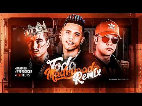 🔵 MC DANINHO, FELP 22, WR = toda madrugada (Remix/bregã funk)MÚSICA NOVA