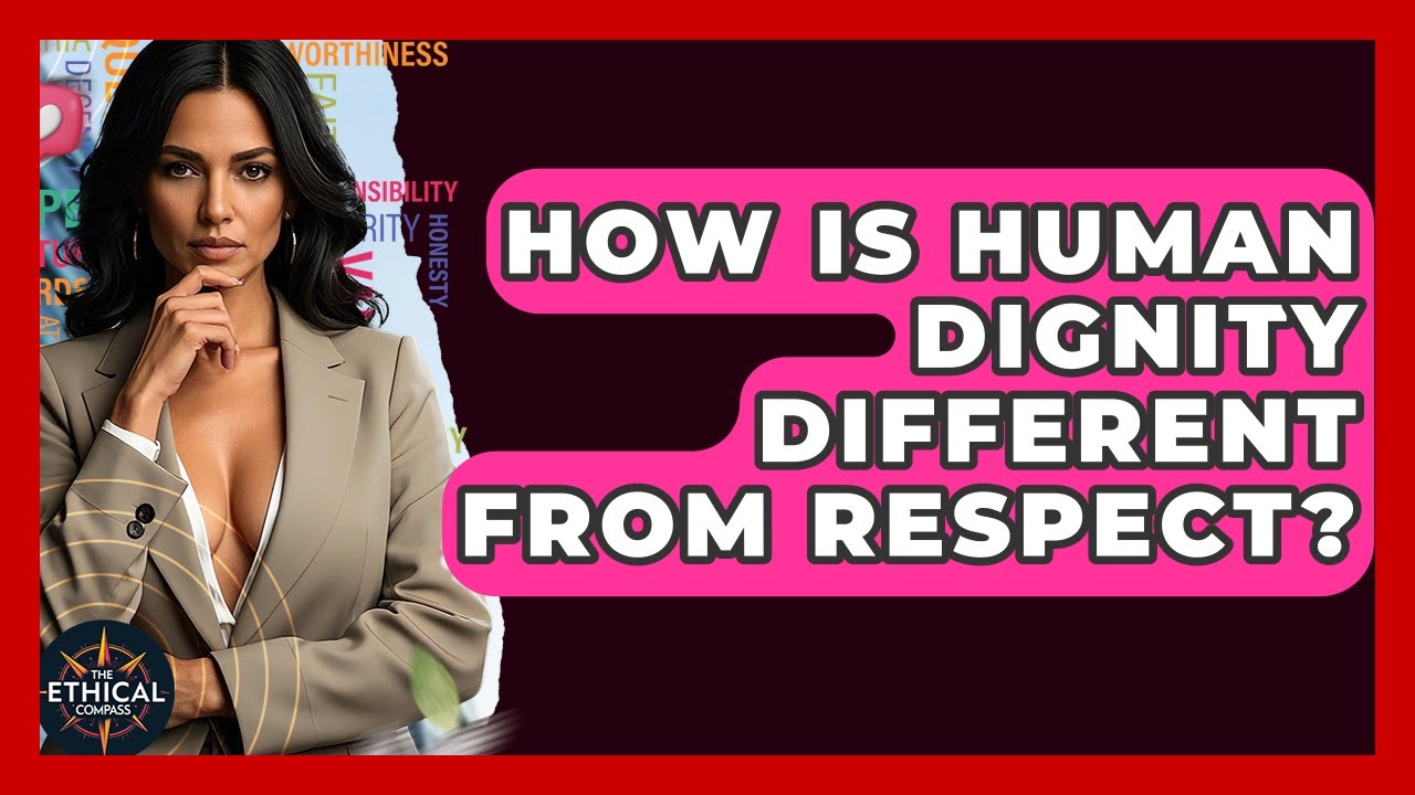 How Is Human Dignity Different From Respect? - The Ethical Compass