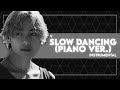 V - Slow Dancing (Piano Ver.) (Instrumental)