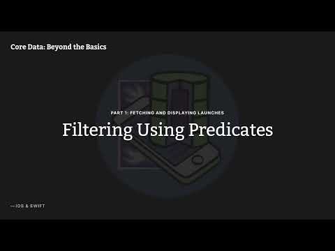 Core Data: Beyond the Basics, Episode 04: Filtering Using Predicates