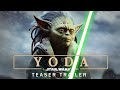 YODA: A Star Wars Story - Movie Teaser Trailer 