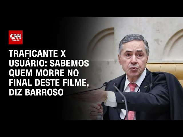 Sabemos quem morre no final, diz Barroso em julgamento sobre descriminalização | CNN 360º