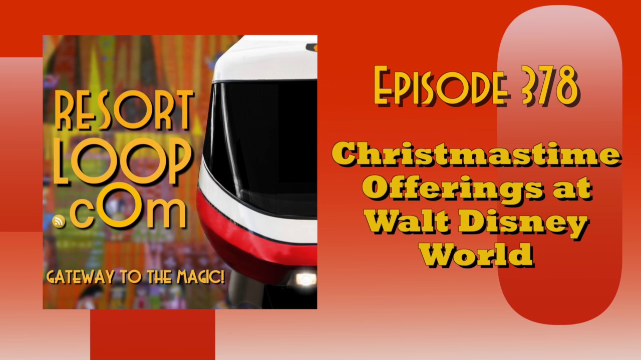 ResortLoop.com Episode 378 - Christmastime Offerings at Walt Disney World