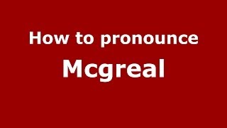 How to pronounce Mcgreal