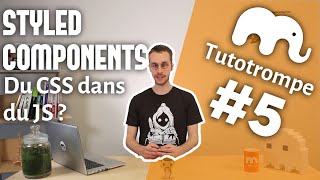 Styled-components : du CSS dans du JS ? | Tutoriel (Tutotrompe #5)