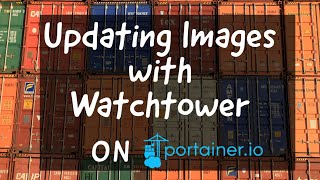 How to Update Docker Containers using Watchtower with Portainer