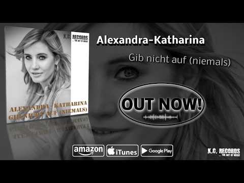 Alexandra- Katharina - Gib nicht auf (Niemals) Radio Mix (Original Version)