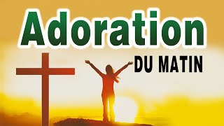 LOUANGE ET ADOARTION DU MATIN POUR BIEN COMMENCER LA JOURNÉE - MATIN PRIÈRE 5-7-2024