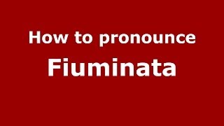 How to pronounce Fiuminata
