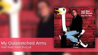 Half Man Half Biscuit - My Outstretched Arms [Official Audio]