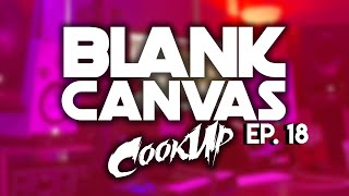 Blank Canvas Cook Up Ep. 18 - Collab Cook Up - Send Loops to loops4cj@gmail.com