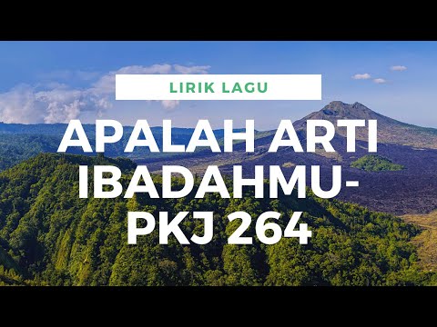 LIRIK LAGU ROHANI KRISTEN - APALAH ARTI IBADAHMU (PKJ 264)