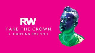 Robbie Williams | Hunting For You | Take The Crown Official Track