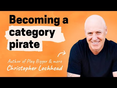 How to become a category pirate | Christopher Lochhead (Author of Play Bigger, Niche Down, more)