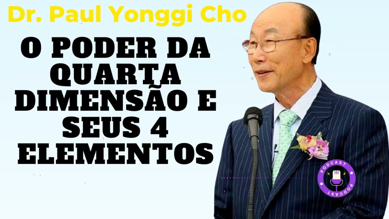 O PODER DA QUARTA DIMENSÃO E SEUS 4 ELEMENTOS (Em Português) - David Paul Yonggi Cho