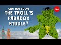 Can you solve the troll’s paradox riddle? - Dan Finkel