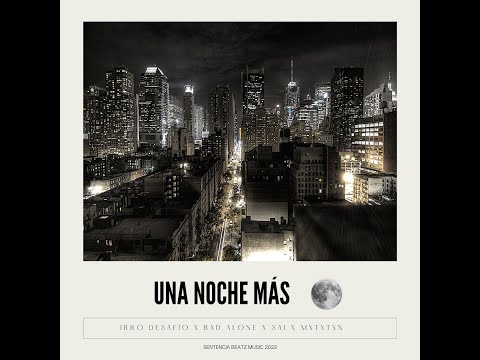 IRRO DESAFÍO  - UNA NOCHE MÁS ( ft  BAD ALONE x SAI x MXTXTXN )  PROD.  TUPAKPI