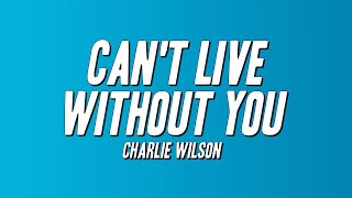 Charlie Wilson - Can't Live Without You (Lyrics)