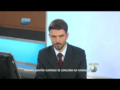 BALANÇO GERAL - Tribunal mantém suspesão de concurso da FUNDASUS