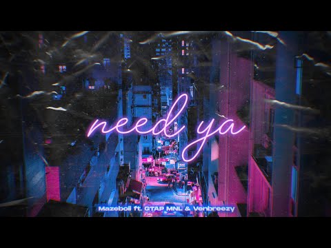 Mazeboiii - NEED YA ft. GTAP MNL & Venbreezy
