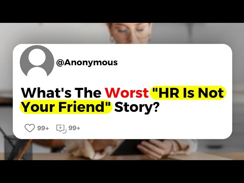 What's The Worst "HR Is Not Your Friend" Story?