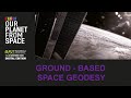 GROUND BASED SPACE GEODESY