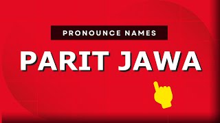 How to pronounce Parit Jawa