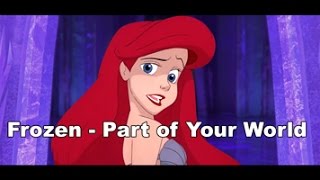 Frozen - Part of Your World [Let It Go Parody Little Mermaid Version]