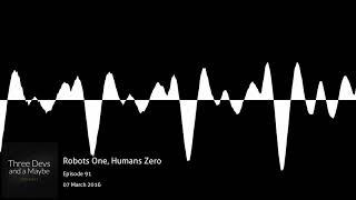 🎙️91: Robots One, Humans Zero