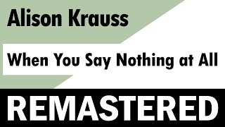 Alison Krauss - When You Say Nothing at All - REMASTERED