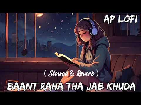 𝗕𝗮𝗮𝗻𝘁 𝗥𝗮𝗵𝗮 𝗧𝗵𝗮 𝗝𝗮𝗯 𝗞𝗵𝘂𝗱𝗮 (𝗦𝗹𝗼𝘄𝗲𝗱 +𝗥𝗲𝘃𝗲𝗿𝗯) | 𝗛𝗶𝗻𝗱𝗶 𝗟𝗼𝗳𝗶 𝗠𝗶𝘅 | 𝗔𝗣 𝗟𝗼𝗳𝗶 