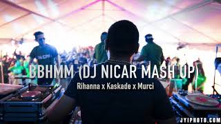 BBHMM (DJ Nicar Mash Up) x Rihanna x Kaskade x Murci