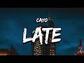 Cayo - Late (Lyrics) it's too late for this, but it's not late for him