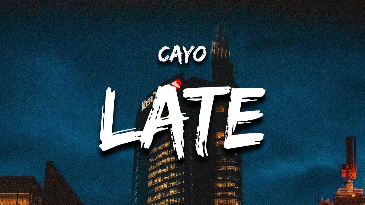 Watch video Cayo - Late (Lyrics) it's too late for this, but it's not late for him Now Cayo - Late (Lyrics) it's too late for this, but it's not late for him