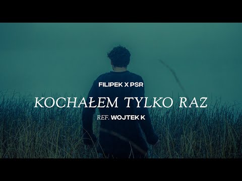 Filipek x PSR ft. Wojtek Kiełbasa - Kochałem tylko raz