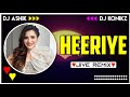 Heeriye Jive Remix | TikTok Trending | Arijit Singh | DJ Ashik X DJ KoNiKz | Vxd Produxtionz