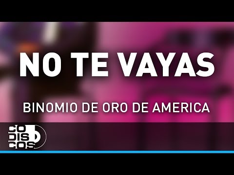 No Te Vayas, Binomio De Oro De América - Audio