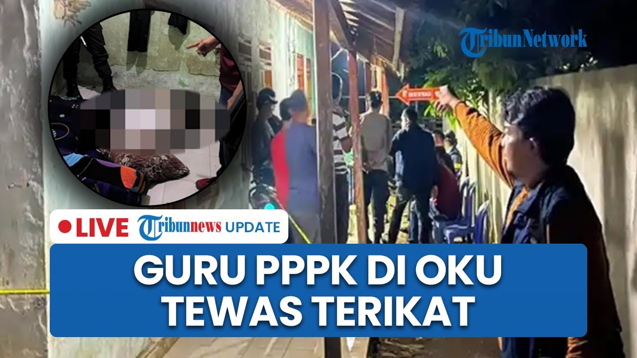 LIVE: Guru PPPK di OKU Sumsel Ditemukan Tewas Terikat saat Masih Kenakan Seragam, Ada Barang Hilang