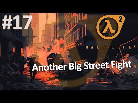 Half-Life 2 Classic 🧡🧡 | Another Big Street Fight Pt.17