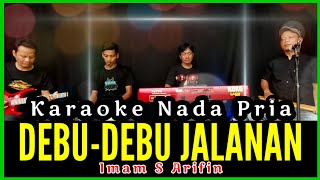 Download lagu KARAOKE DEBU-DEBU JALANAN NADA PRIA IMAM S ARIFIN mp3