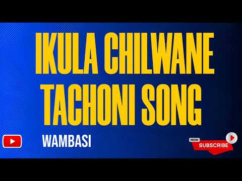 Ikula Chilwane Latest Trending Tachoni Song by wambasi