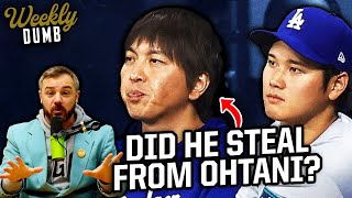 Shohei Ohtani's translator allegedly stole $4.5 million & Man loses both legs for cash | Weekly Dumb