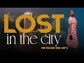 THE VILLAGE GIRL EPISODE 5 Lost In The City