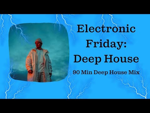 Electronic Friday: Deep House - 90 Min Deep House Mix