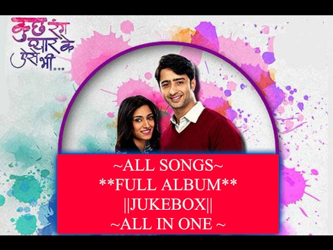 [JUKEBOX] ALL SONGS OF KUCH RANG PYAR KE AISE BHI ~ FULL ALBUM ~ Song List in Description Below