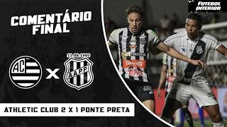 COMENTÁRIO FINAL: ATHLETIC CLUB 2 X 1 PONTE PRETA | CAMPEONATO BRASILEIRO SÉRIE B 2026