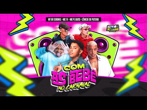COM AS BEBÊ NO CARNAVAL - MT DA CORONEL, MC TH, MC PL ALVES, GÊMEOS DA PUTARIA, SOM INTERNO ITABUNA