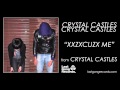 Crystal Castles - XXZXCUZX Me 