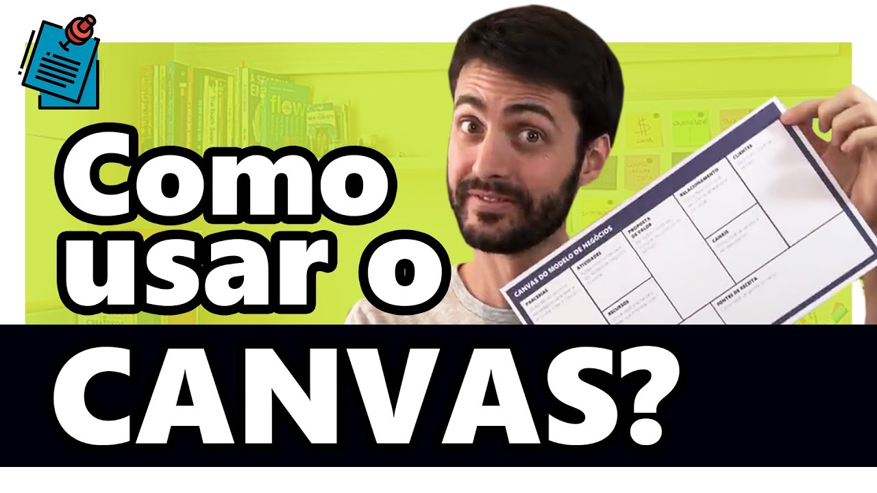 BUSINESS MODEL CANVAS: O QUE É, COMO FAZER E COMO USAR O CANVAS?